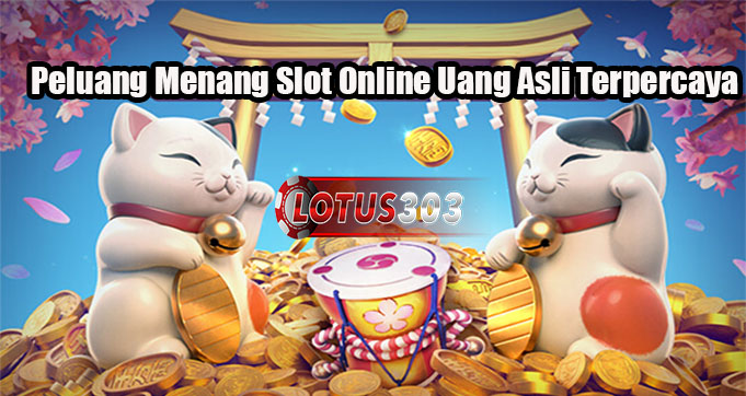 Peluang Menang Slot Online Uang Asli Terpercaya